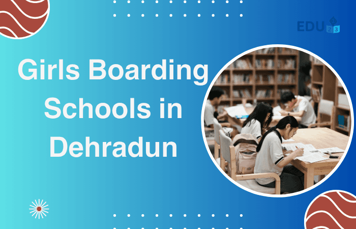 Girls Boarding Schools in Dehradun: Entrance Exam Cut-Offs and Selection Process
